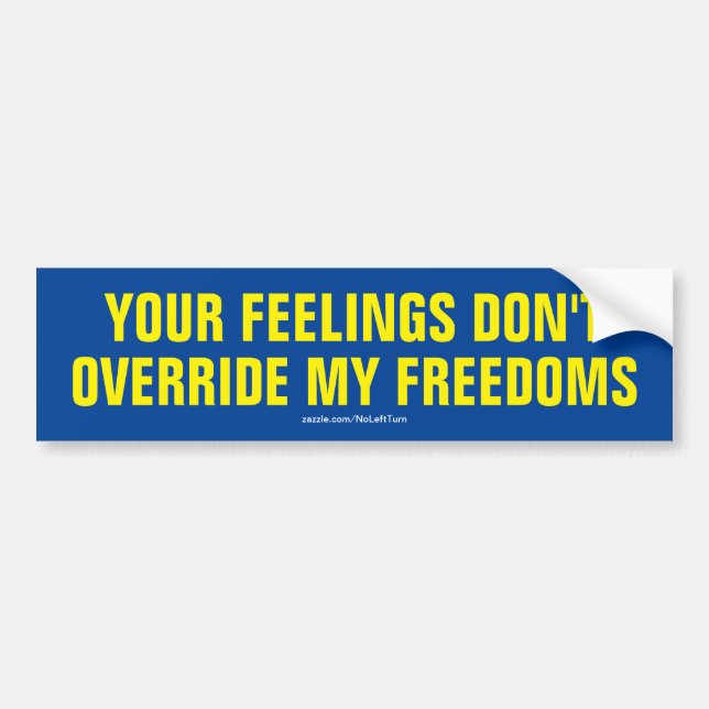 Your Feelings Don't Override My Freedoms Bumper Sticker (Front)