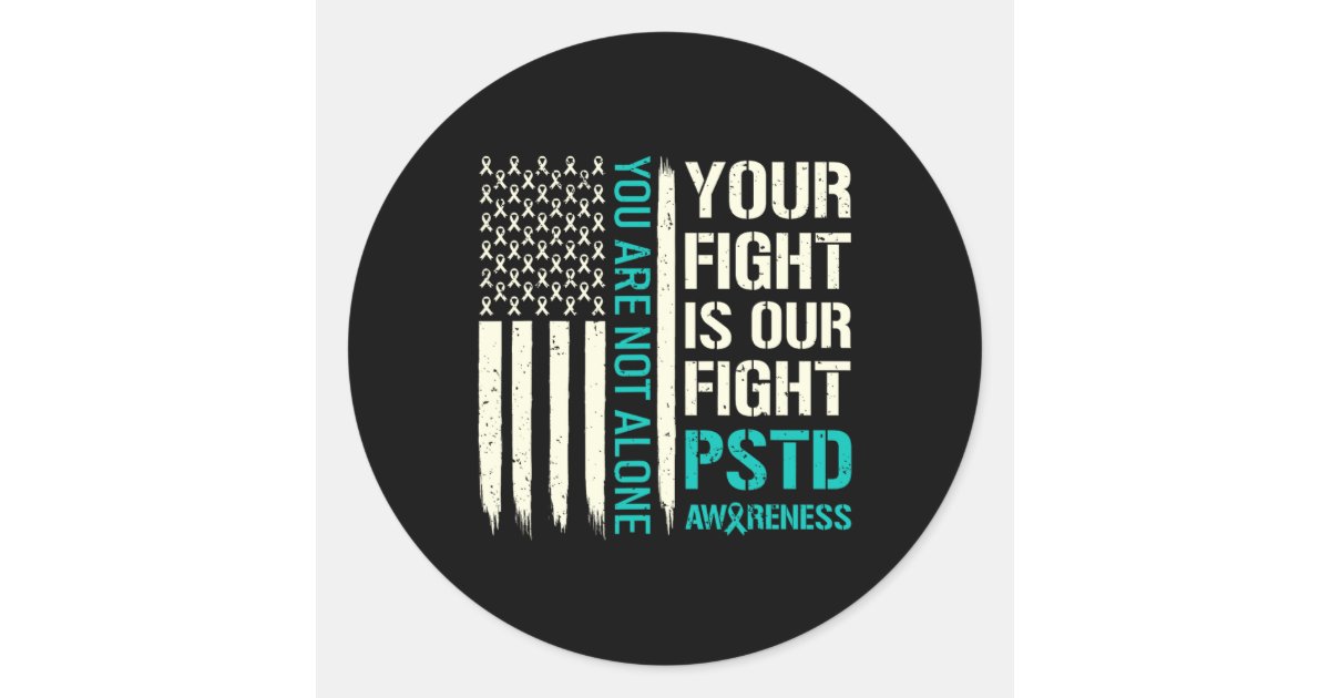 Your Fight Is Our Fight - Ptsd Awareness Classic Round Sticker | Zazzle