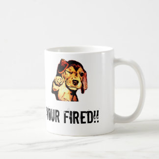 Your Fired!!! Coffee Mug