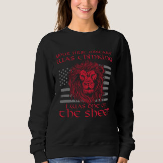 Your First Mistake Thinking I Was One Of The Sheep Sweatshirt