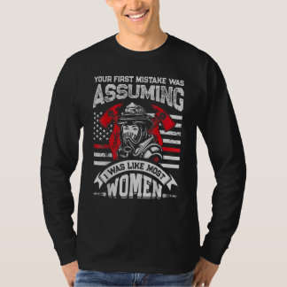 Your First Mistake Was Assuming Firefighter Women T-Shirt