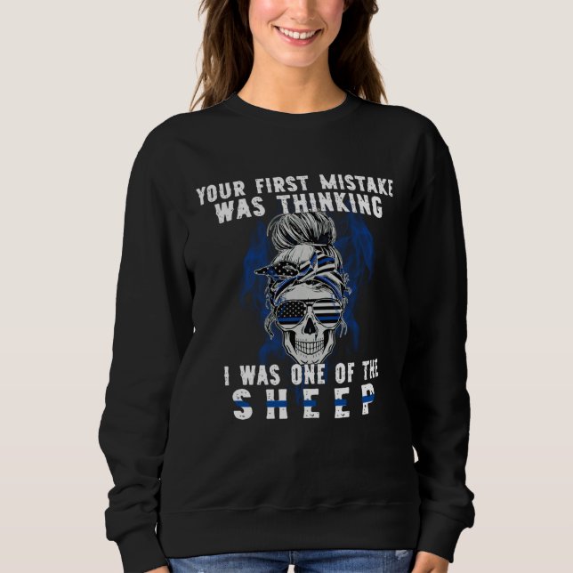 Your First Mistake Was Thinking I Was One Of The S Sweatshirt (Front)