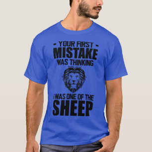 Your first mistake was thinking I was one of the s T-Shirt