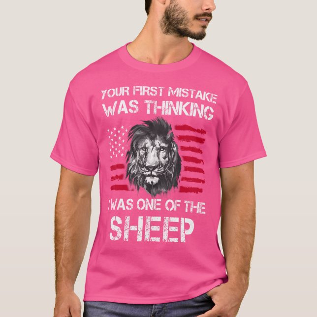 Your First Mistake Was Thinking I Was One Of The S T-Shirt (Front)