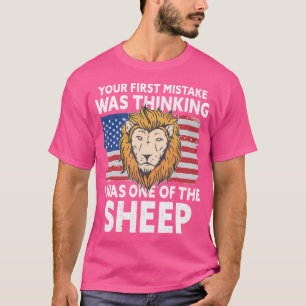 Your First Mistake Was Thinking I Was One Of The S T-Shirt