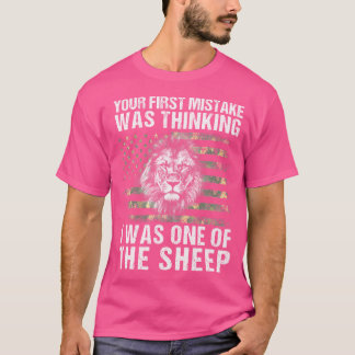 Your First Mistake Was Thinking I Was One Of The S T-Shirt