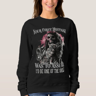 Your First Mistake Was To Assume I'd Be One Of The Sweatshirt