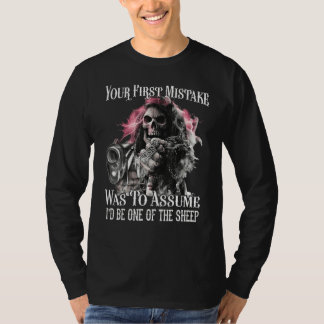 Your First Mistake Was To Assume I'd Be One Of The T-Shirt