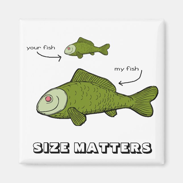 Your Fish. My Fish. Size Matters?! Magnet (Front)