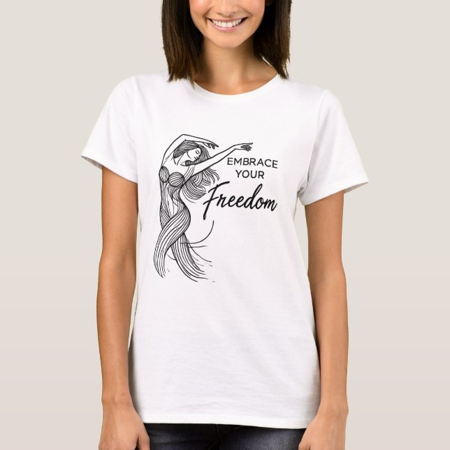 Your Freedom – Free-Spirited Woman Dance T-Shirt (Front)