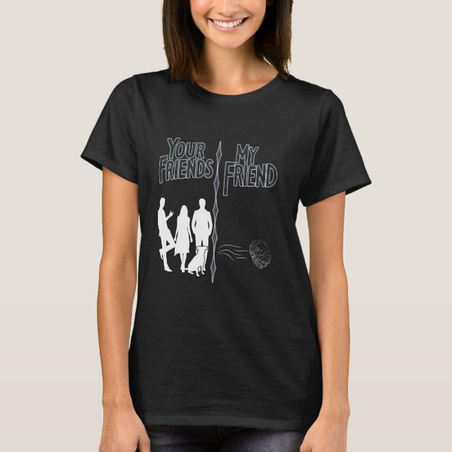 Your Friends my no friend Introvert Anti-Social Ho T-Shirt (Front)