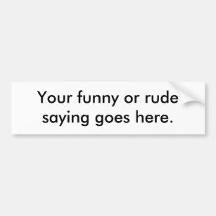 Rude Sayings Bumper Stickers & Car Stickers | Zazzle UK