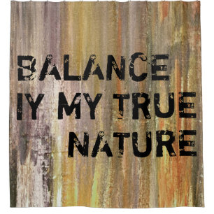 Your funny saying: BALANCE IS MY TRUE NATURE Shower Curtain