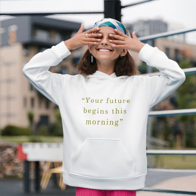 Your Future Begins This Morning Minimal Quote Hood Hoodie (Creator Uploaded)