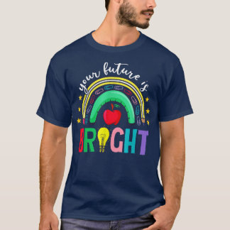 Your Future Is Bright Back To School Cute Rainbow  T-Shirt