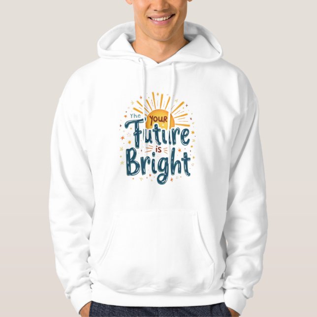 "Your Future is Bright" Motivational Design Hoodie (Front)