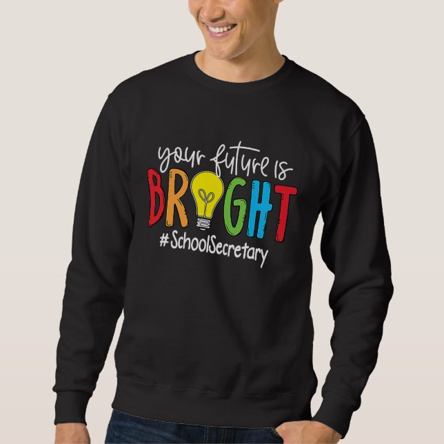 Your Future Is Bright School Secretary Sweatshirt (Front)