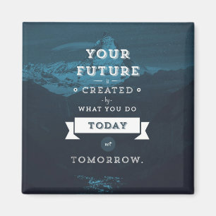 Your Future Is Created By What You Do Today Magnet