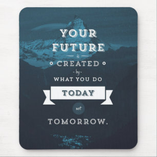 Your Future Is Created By What You Do Today Mouse Mat