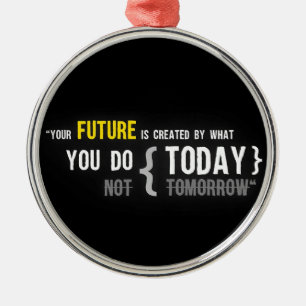 Your future is created by what you do today quote metal tree decoration