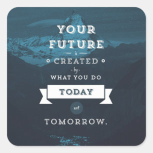 Your Future Is Created By What You Do Today Square Sticker