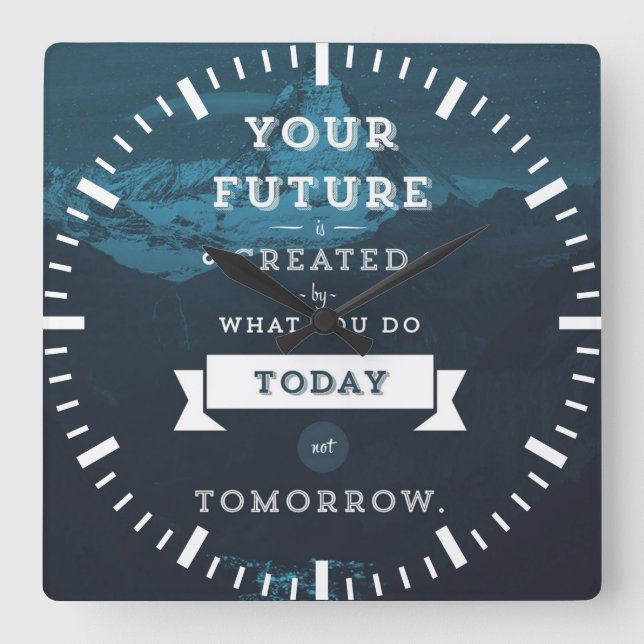 Your Future Is Created By What You Do Today Square Wall Clock (Front)