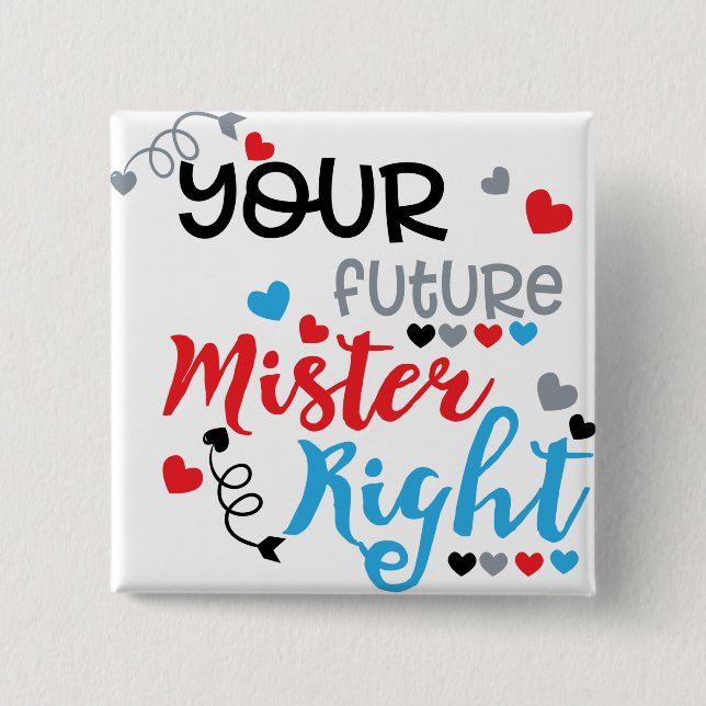 Your Future Mister Right   15 Cm Square Badge (Front)