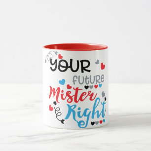 Your Future Mister Right   Mug