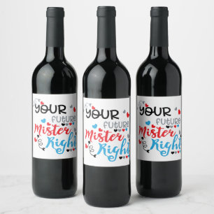Your Future Mister Right    Wine Label