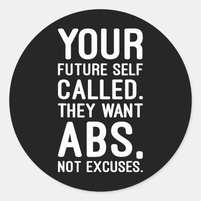 Your Future Self Called. They Want Abs  Classic Round Sticker (Front)
