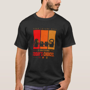 Your future self is watching today's choices T-Shirt