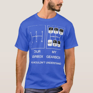Your gearbox my gearbox T-Shirt