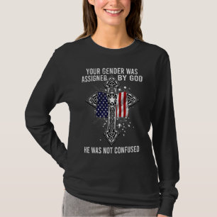 Your Gender Was Assigned By God He Was Not Confuse T-Shirt