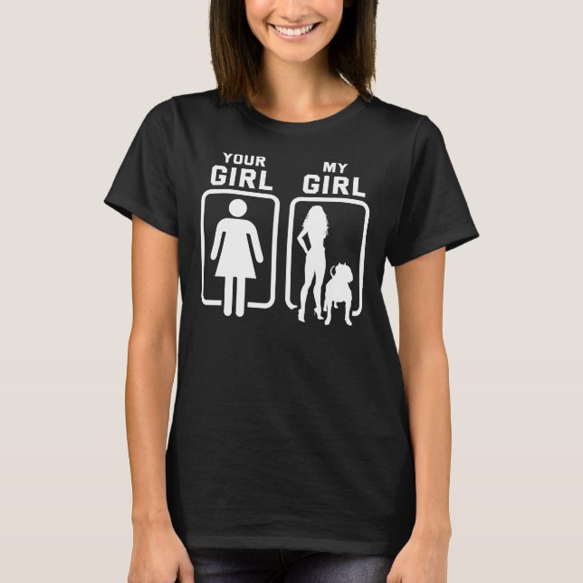 Your Girl My Girl Pitbull Woman T-Shirt (Front)