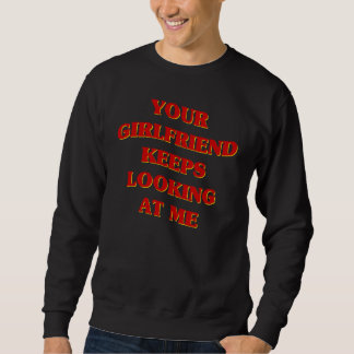 Your Girlfriend Keeps Looking At Me Aesthetic Cou Sweatshirt