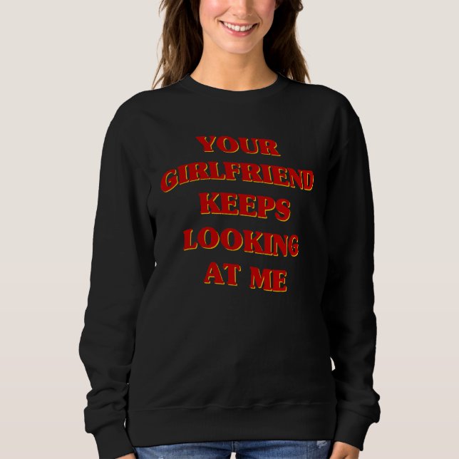 Your Girlfriend Keeps Looking At Me Aesthetic  Cou Sweatshirt (Front)