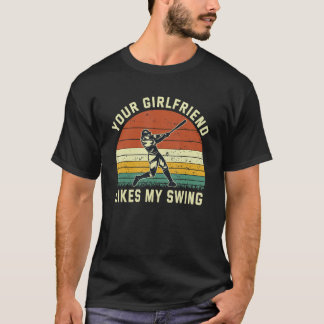 Your Girlfriend Likes My Swing Baseball Humour T-Shirt