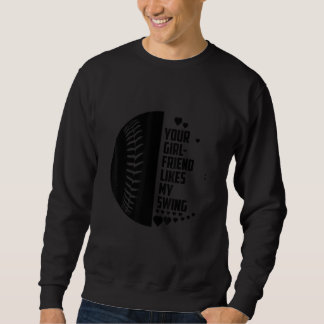 Your Girlfriend Likes My Swing Softball For Men   Sweatshirt