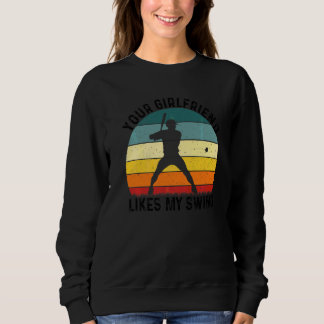 Your Girlfriend Likes My Swing Softball For Men Vi Sweatshirt