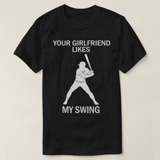 Your Girlfriend Likes My Swing T-Shirt (Design Front)