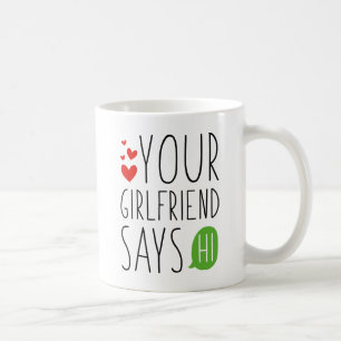 Your Girlfriend Says Hi Coffee Mug