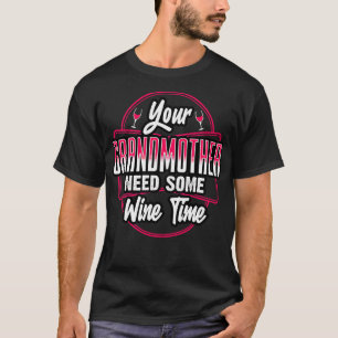 Your Godmother Needs Some Wine Time T-Shirt