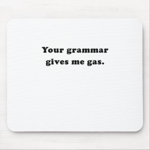 Your Grammar Gives me Gas Mouse Mat