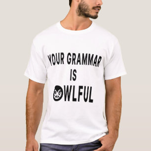 Your Grammar Is Owlful T-Shirt
