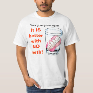 Your Granny Was Right! It IS Better With NO Teeth! T-Shirt