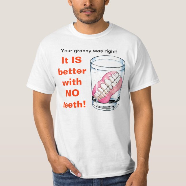 Your Granny Was Right! It IS Better With NO Teeth! T-Shirt (Front)