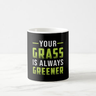 Your Grass Is Always Greener Landscaping Funny Coffee Mug
