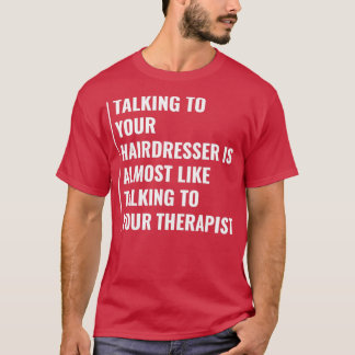 Your Hairdresser is Like Therapist Hairdresser Quo T-Shirt