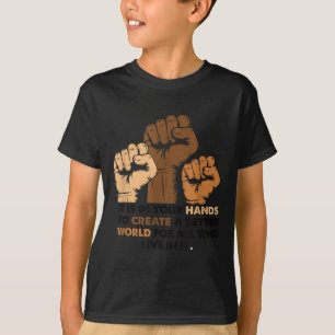 Your Hands Create Better World Snazzy (3) Carefree T-Shirt