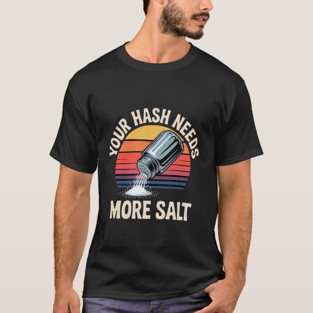 Your Hash Needs More Salt - T-Shirt (Front)